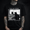 I Do Not Think Therefore I Do Not Am Cat T-Shirt